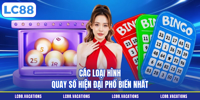Các loại hình quay số hiện đại phổ biến nhất