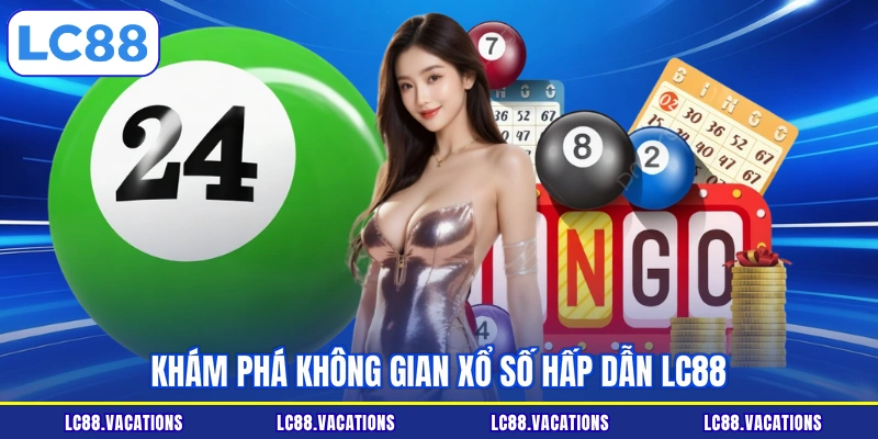 Khám phá không gian xổ số hấp dẫn LC88
