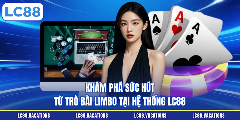 Khám phá sức hút từ trò Bài Limbo tại hệ thống LC88
