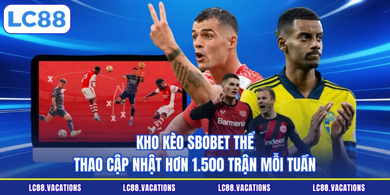Kho kèo SBOBET Thể thao cập nhật hơn 1.500 trận mỗi tuần