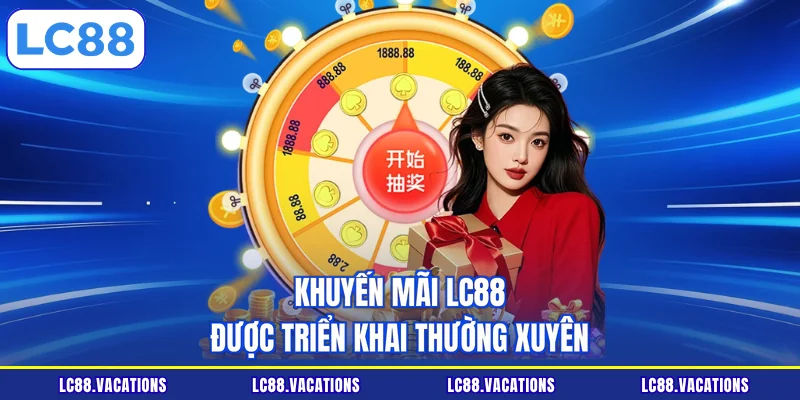 Khuyến mãi LC88 được triển khai thường xuyên
