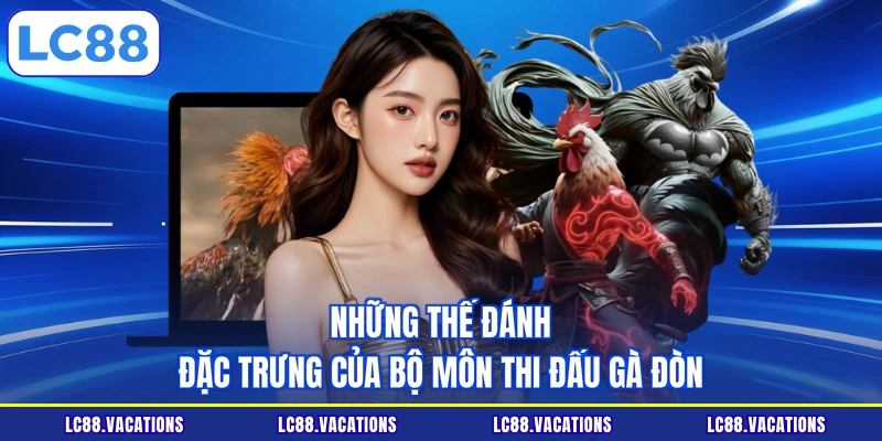 Những thế đánh đặc trưng của bộ môn thi đấu gà đòn