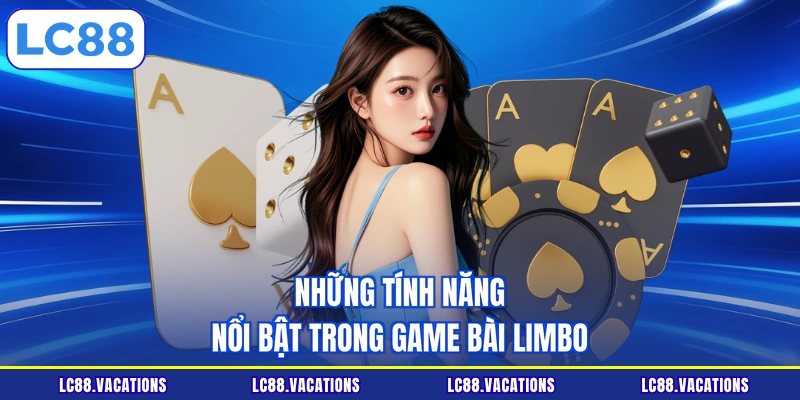Những tính năng nổi bật trong game Bài Limbo