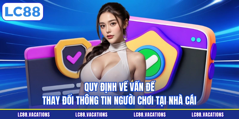 Quy định về vấn đề thay đổi thông tin người chơi tại nhà cái