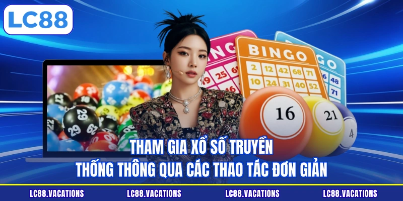 Tham gia xổ số truyền thống thông qua các thao tác đơn giản