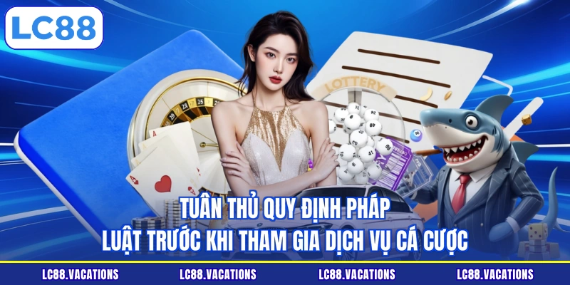 Tuân thủ quy định pháp luật trước khi tham gia dịch vụ cá cược